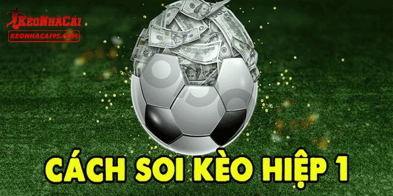 Kinh nghiệm đánh kèo hiệp 1 được chia sẻ từ chuyên gia