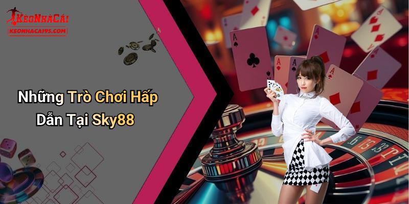 Những trò chơi hấp dẫn tại SKY88