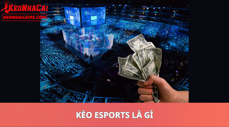 Kèo Esports Là Gì