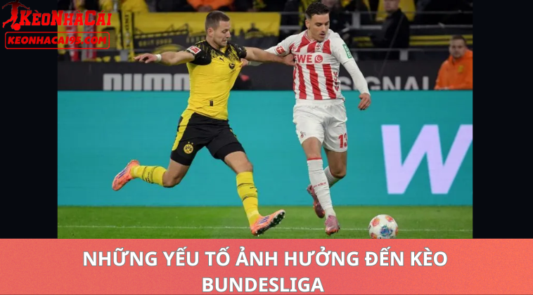 Tỷ Lệ Kèo Bundesliga Hôm Nay – Nhận Định Kèo Đức Mới Nhất 2 Những Yếu Tố Ảnh Hưởng Đến Tỷ Lệ Kèo Bundesliga
